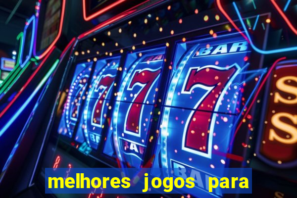 melhores jogos para você jogar