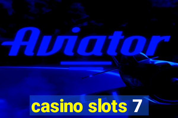 casino slots 7