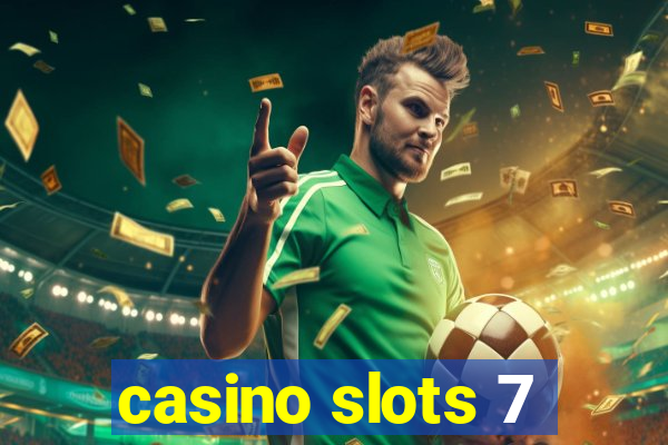 casino slots 7