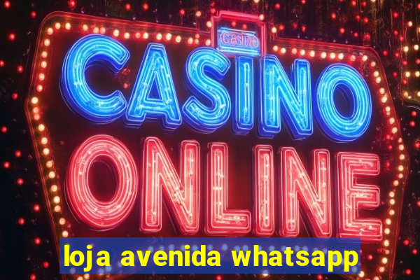 loja avenida whatsapp