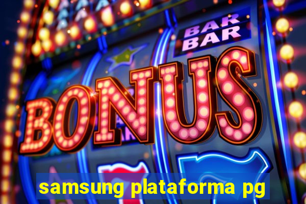 samsung plataforma pg