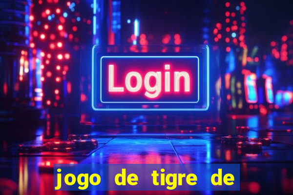 jogo de tigre de ganhar dinheiro