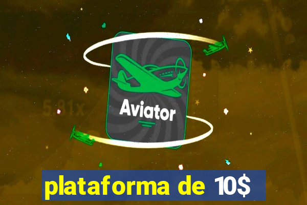 plataforma de 10$