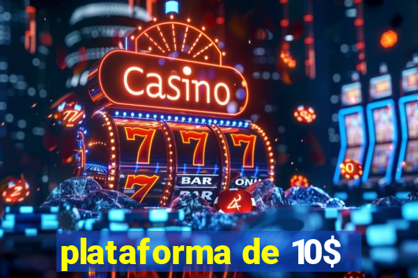 plataforma de 10$