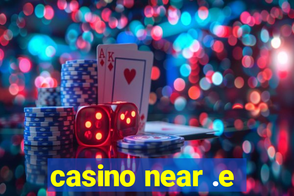 casino near .e