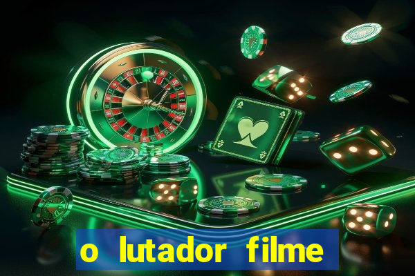 o lutador filme completo dublado mega filmes