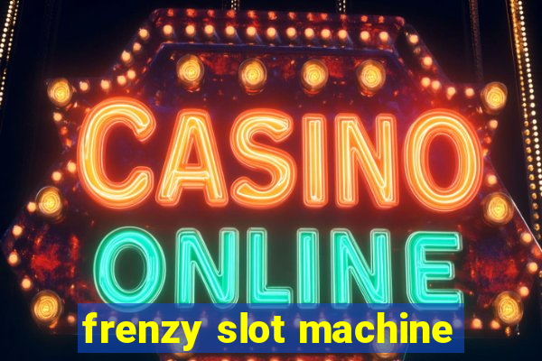 frenzy slot machine