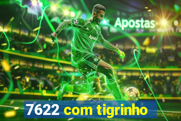 7622 com tigrinho