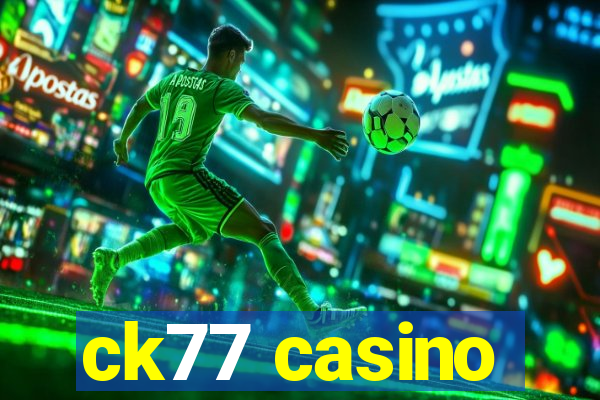 ck77 casino