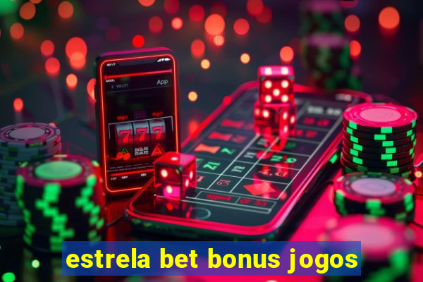 estrela bet bonus jogos