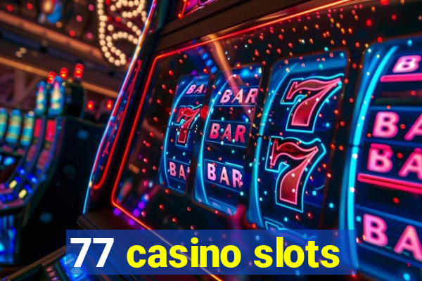 77 casino slots