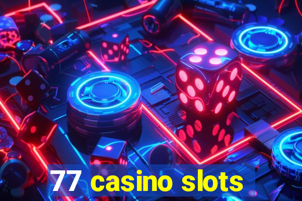 77 casino slots