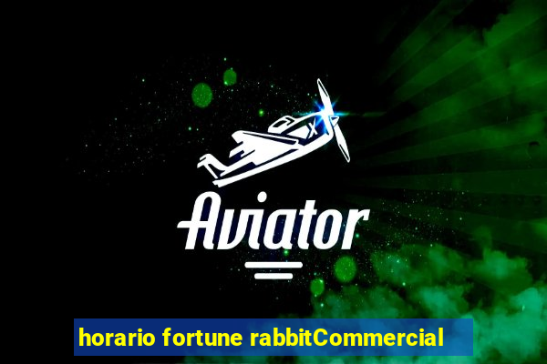 horario fortune rabbitCommercial