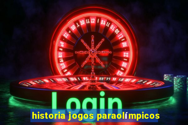 historia jogos paraolímpicos