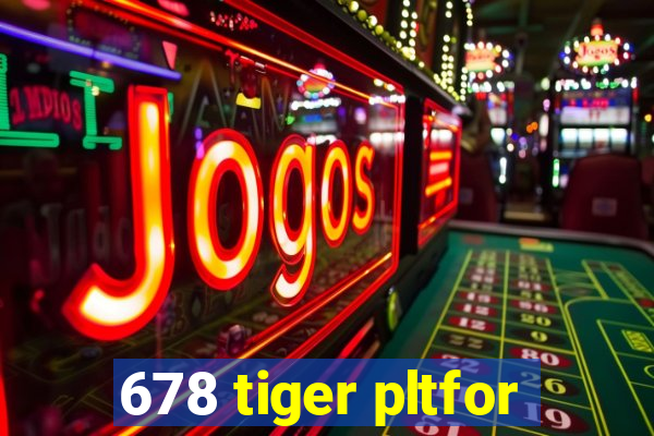 678 tiger pltfor