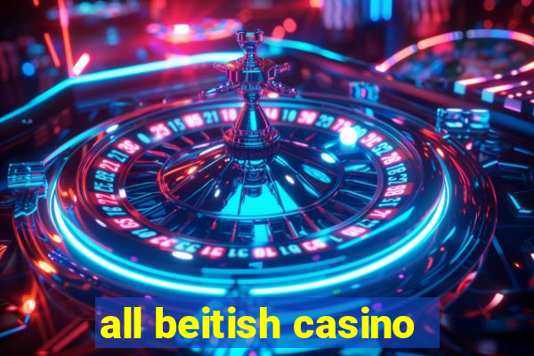 all beitish casino