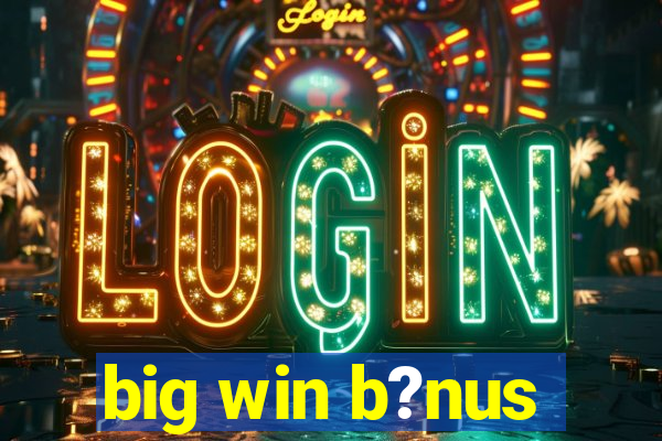 big win b?nus