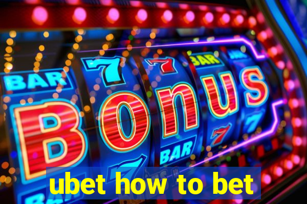 ubet how to bet