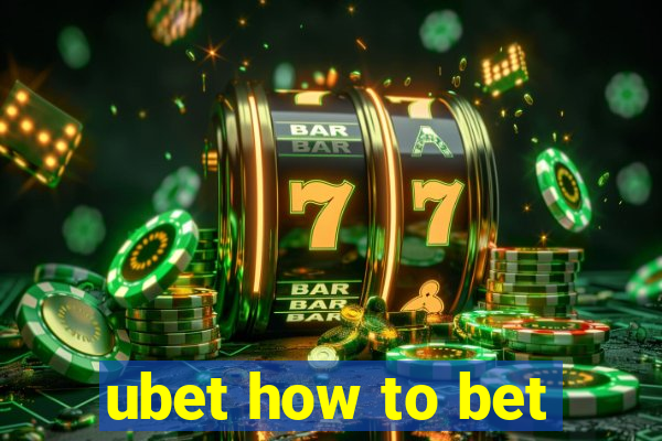 ubet how to bet