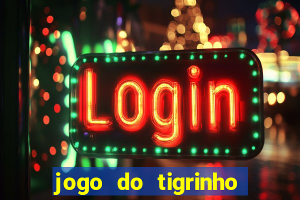 jogo do tigrinho oficial app