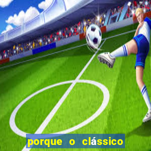 porque o clássico se chama majestoso