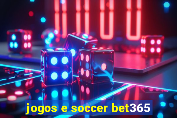 jogos e soccer bet365