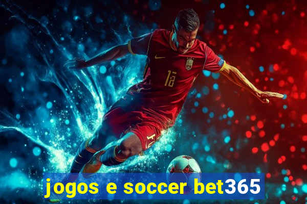 jogos e soccer bet365