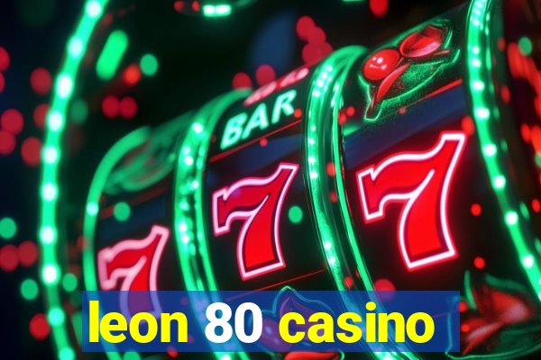 leon 80 casino