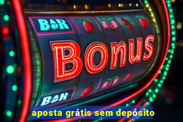 aposta grátis sem depósito