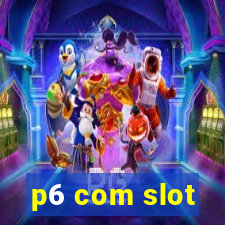 p6 com slot