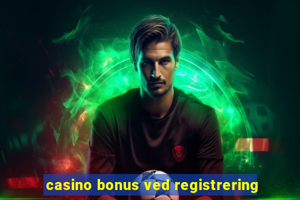 casino bonus ved registrering