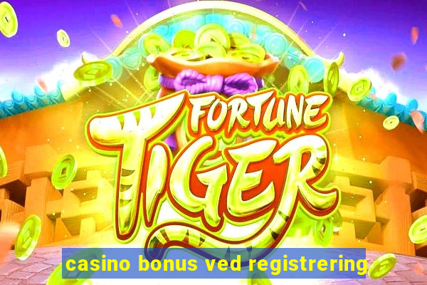 casino bonus ved registrering