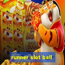 runner slot ball