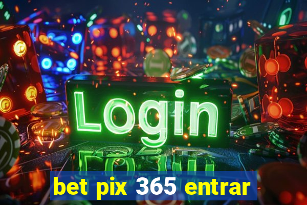 bet pix 365 entrar