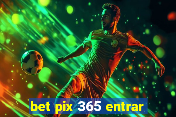 bet pix 365 entrar