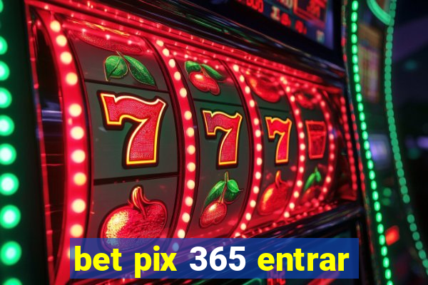 bet pix 365 entrar