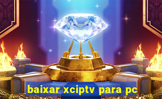 baixar xciptv para pc