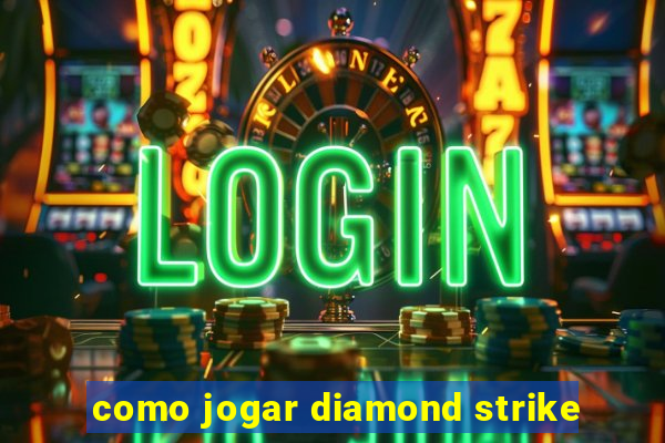 como jogar diamond strike