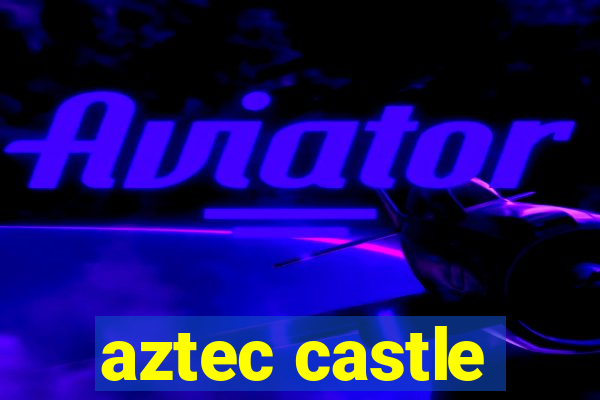 aztec castle