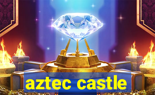 aztec castle