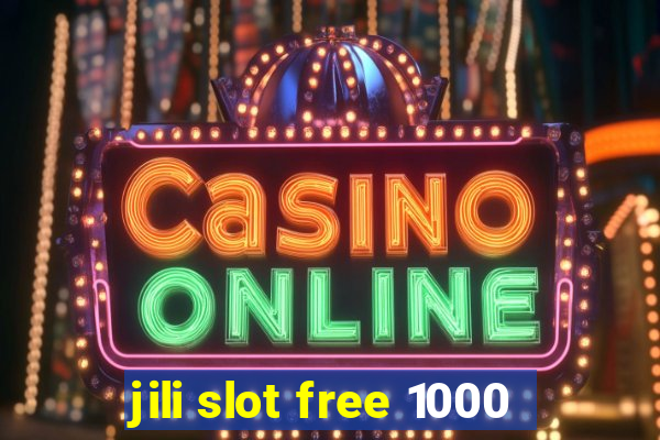 jili slot free 1000