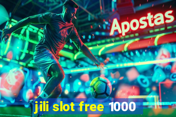 jili slot free 1000