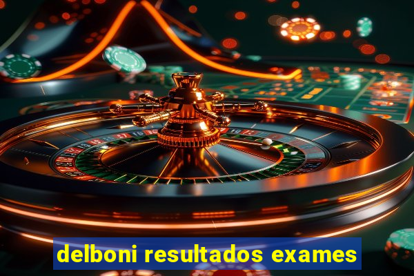 delboni resultados exames