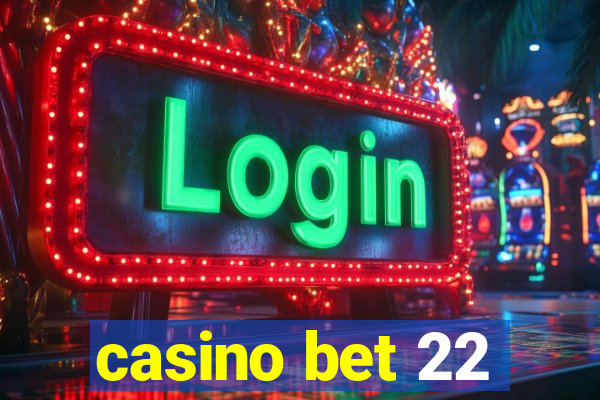 casino bet 22