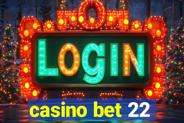 casino bet 22