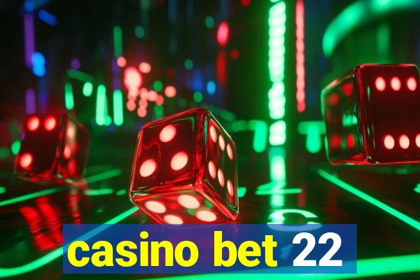 casino bet 22