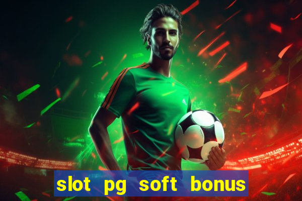 slot pg soft bonus new member 100