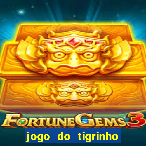 jogo do tigrinho baixar gratis