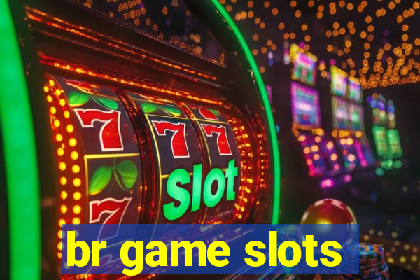 br game slots