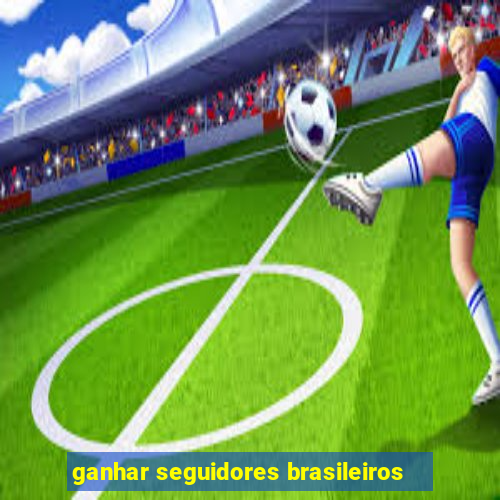 ganhar seguidores brasileiros